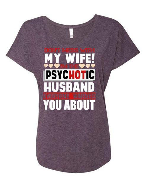 Don't Mess With My Wife T Shirt, I'm The Psychotic Husband T Shirt, Cool Shirt (Ladies' Triblend Dolman Sleeve)