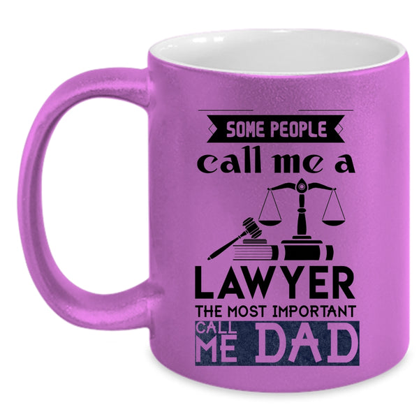 The Most Important Call Me Dad Coffee Mug, Some People Call Me A Lawyer Accent Mug