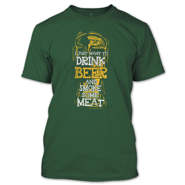 I Just Want To Drink Beer T Shirt, And Smoke Some Meat T Shirt