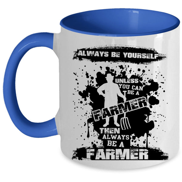 Always Be A Farmer Coffee Mug, You Can Be A Farmer Accent Mug
