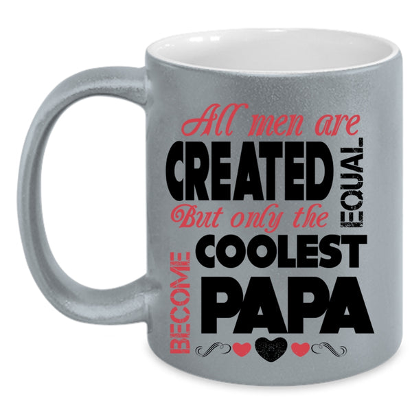 Only The Coolest Become Papa Coffee Mug, All Men Are Created Equal Accent Mug