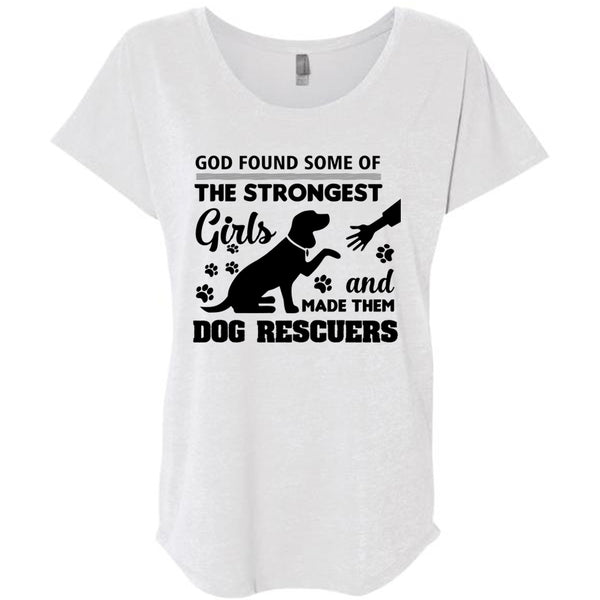 God Found Some Of The Strongest Girls And Made Them Dog Rescuers T Shirt, Job T Shirt