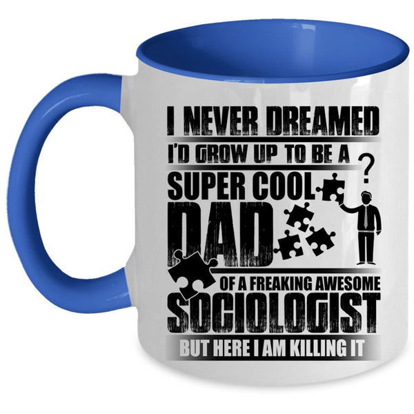 Awesome Dad Coffee Mug, I'd Grow Up To Be A Dad Of A Sociologist Accent Mug