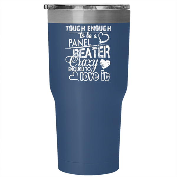 Tough Enough To Be A Panel Beater Tumbler 30 oz Stainless Steel, I Love It Travel Mug