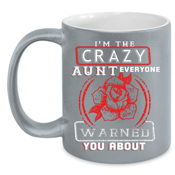 I'm The Crazy Aunt Coffee Mug, Cool Gift For Aunt Coffee Cup