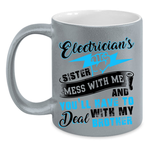 Don't Mess With Me Coffee Mug, Electrician's Sister Accent Mug