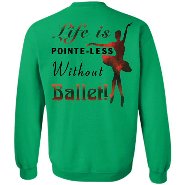 Being A Dancer T Shirt, Life Is Poite-Less Without Ballet Sweatshirt