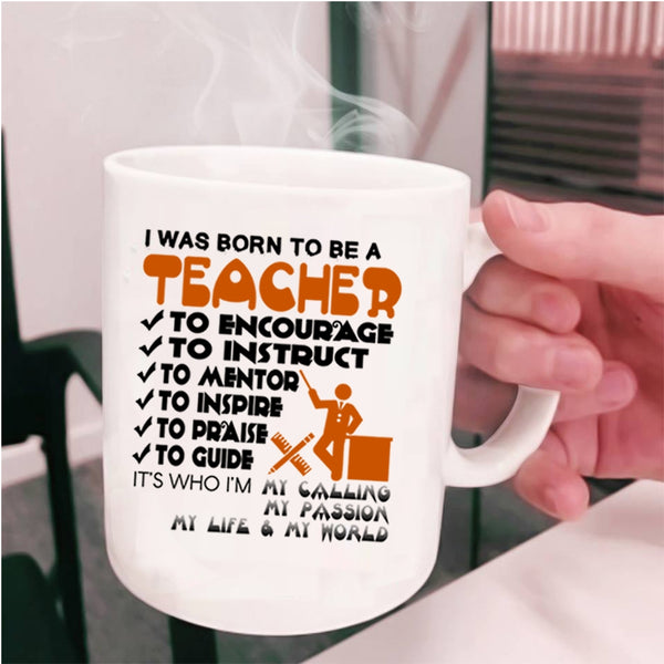 Best Gift For Teacher Coffee Mug, I Was Born To Be A Teacher Cup
