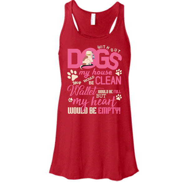 Without My Dogs My House Clean T Shirt, But My Heart Would Be Empty T Shirt, Cool T Shirt
