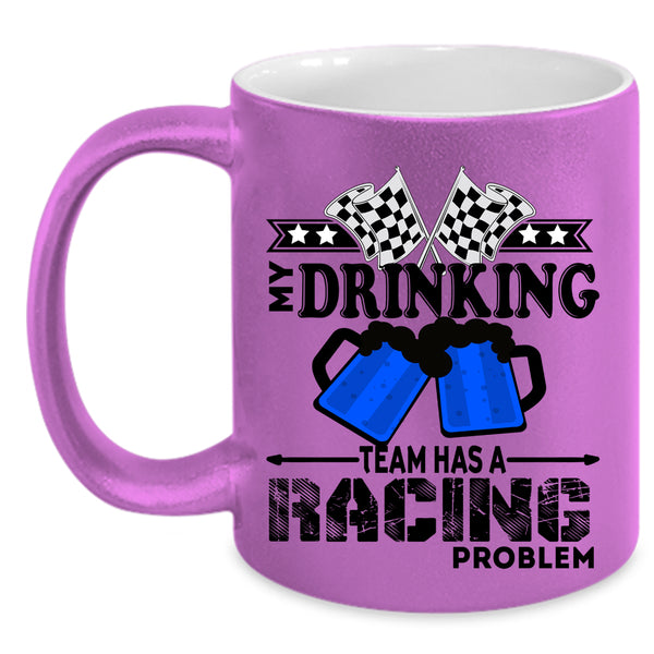 Funny Coffee Mug, My Drinking Team Has A Racing Problem Accent Mug