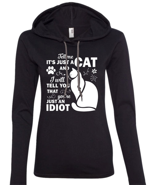 It's Just A Cat And I Will Tell You That You're Just An Idiot T Shirt, Pets T Shirt (Anvil Ladies Ringspun Hooded)