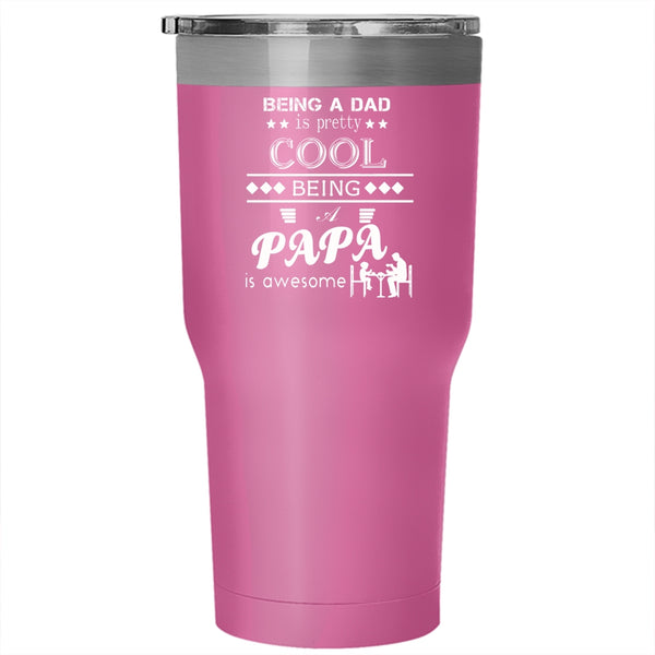 Being A Dad Is Pretty Cool Tumbler 30 oz Stainless Steel, Being A Papa Is Awesome Travel Mug
