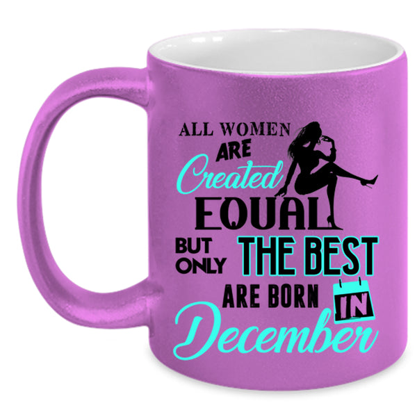 Birthday Coffee Mug, Only The Best Women Are Born In December Accent Mug