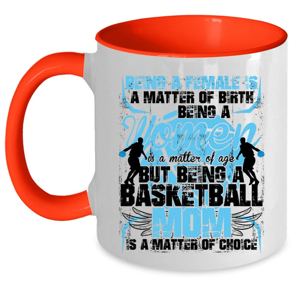 Gift For Mom Coffee Mug, Being A Basketball Mom Is A Matter Of Choice Accent Mug