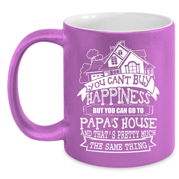 You Can Buy Happiness Coffee Mug, You Can Go To Papa's House Coffee Cup