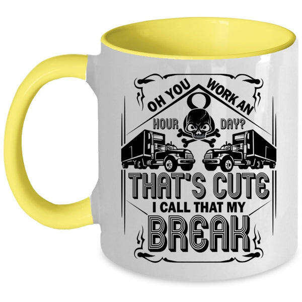 Funny Trucker Coffee Mug, That's Cute I Call That My Break Accent Mug