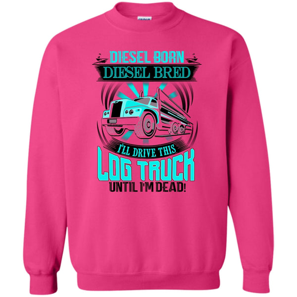 I'm A Trucker T Shirt, Diesel Born Diesel Bred Sweatshirt