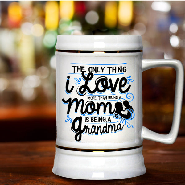 Being A Grandma Beer Stein 22oz, I Love More Than Being A Mom Beer Mug