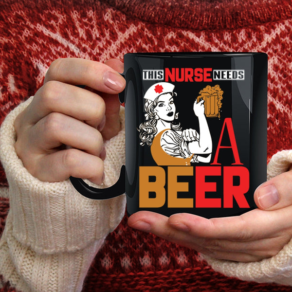 This Nurse Needs A Beer Coffee Mug, Cool Gift For Nurses Coffee Cup