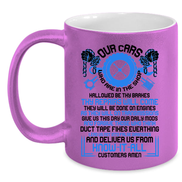 Cool Car Mechanics Coffee Mug, Our Cars Who Are In The Shop Accent Mug