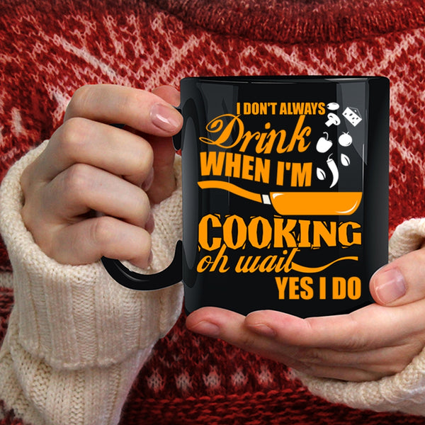 I Don't Always Drink When I'm Cooking Coffee Mug, Funny Chef Coffee Cup