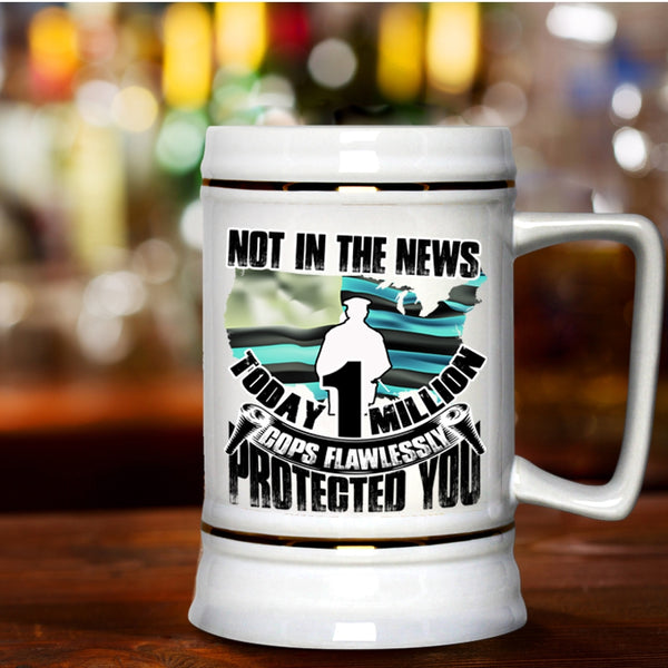 Cool Police Beer Stein 22oz, Today 1 Million Cops Flawlessly Protected You Beer Mug