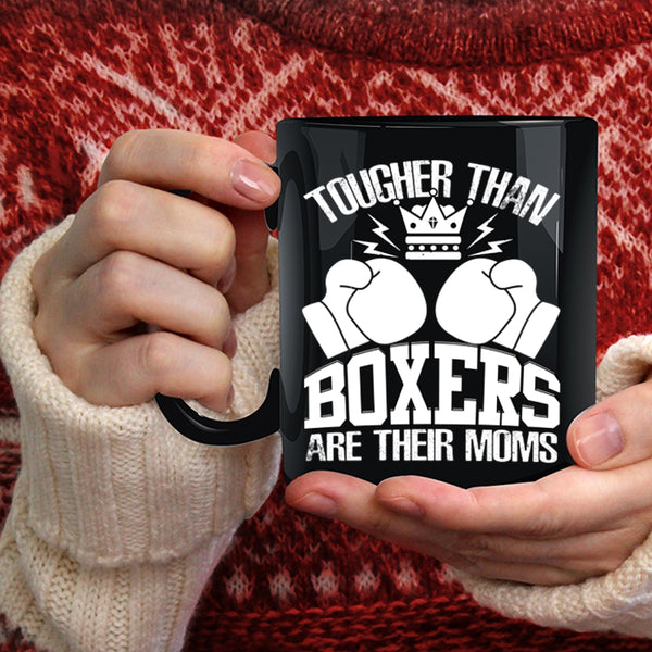 Tougher Than Boxers Are Their Moms Coffee Mug, Awesome Gift For Mom Coffee Cup