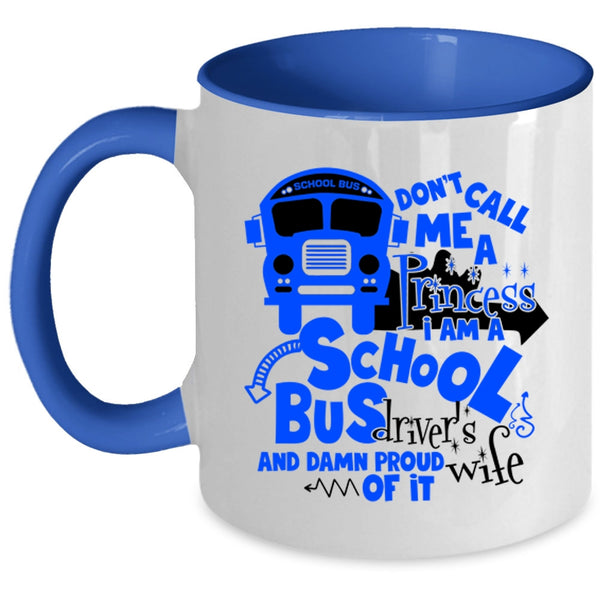 I Am A School Bus Driver's Wife Coffee Mug, Don't Call Me A Princess Accent Mug