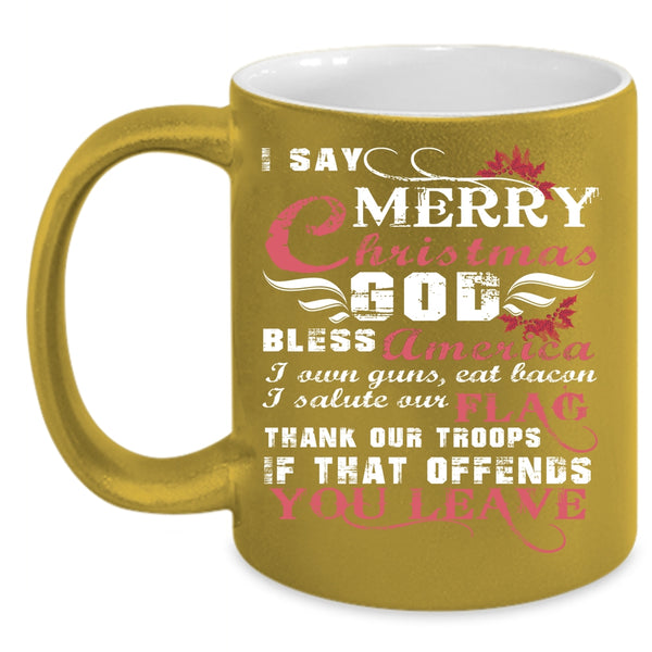 I Say Merry Christmas Coffee Mug, Cute Gift For American Coffee Cup
