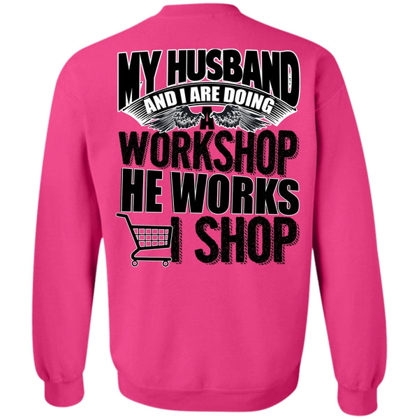 I Love Husband T Shirt, My Husband And I Are Doing A Workshop Sweatshirt