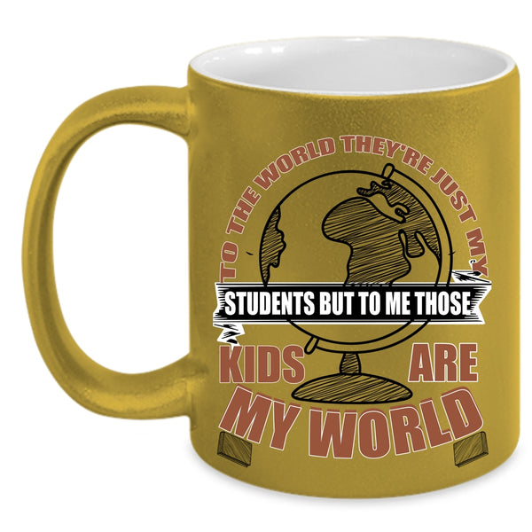 Those Kids Are My World Coffee Mug, They're Just My Students Accent Mug