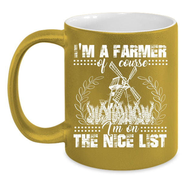 I'm A Farmer Coffee Mug, I'm On The Nice List Coffee Cup
