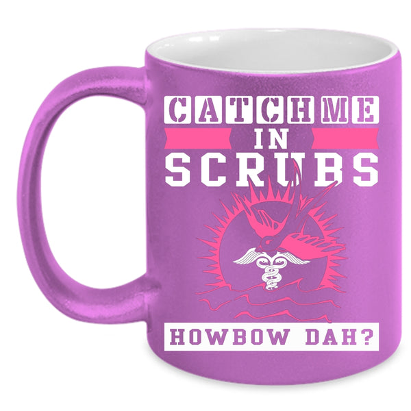 Catch Me In Scrubs Coffee Mug, Cute Nurse Coffee Cup