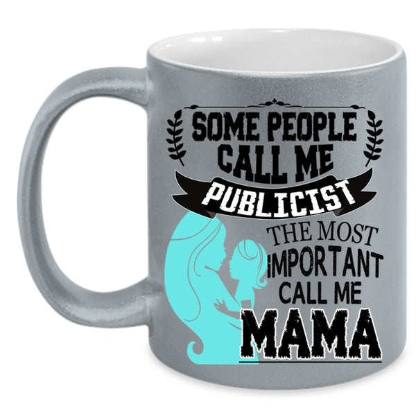 The Most Important Call Me Mama Coffee Mug, Some People Call Me Publicist Accent Mug