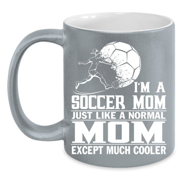 I'm A Soccer Mom Coffee Mug, Cool Gift For Mom Coffee Cup