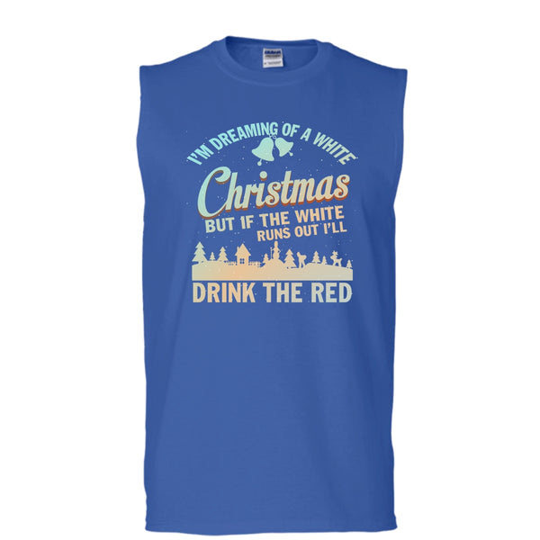 I'm Dreaming Of A White Christmas T Shirt, I'll Drink The Red T Shirt, Cool T Shirt (Men's Cotton Sleeveless)