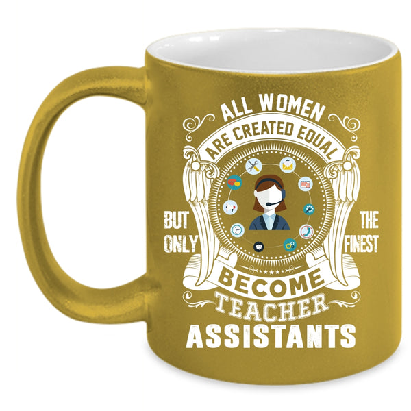 Only The Finest Become Teacher Assistant Coffee Mug, Cool Girls Coffee Cup
