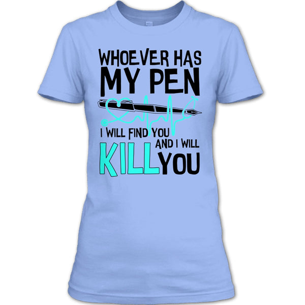 Whoever Has My Pen T Shirt, Gift For Nurse T Shirt