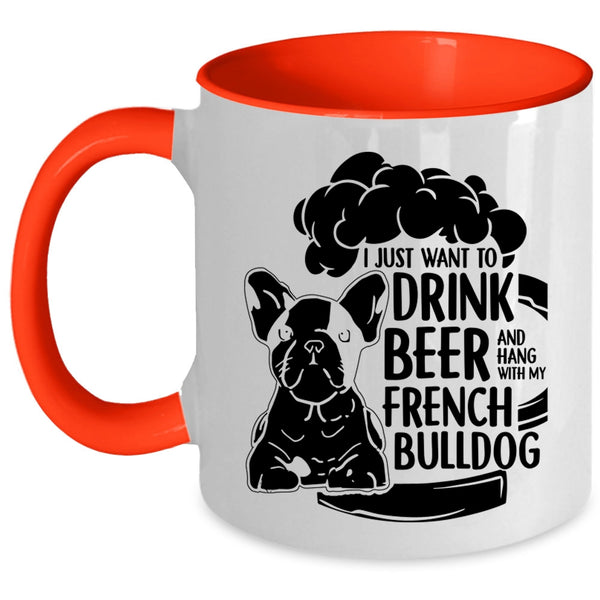 Hang With My French Bulldog Coffee Mug, I Just Want To Drink Beer Accent Mug