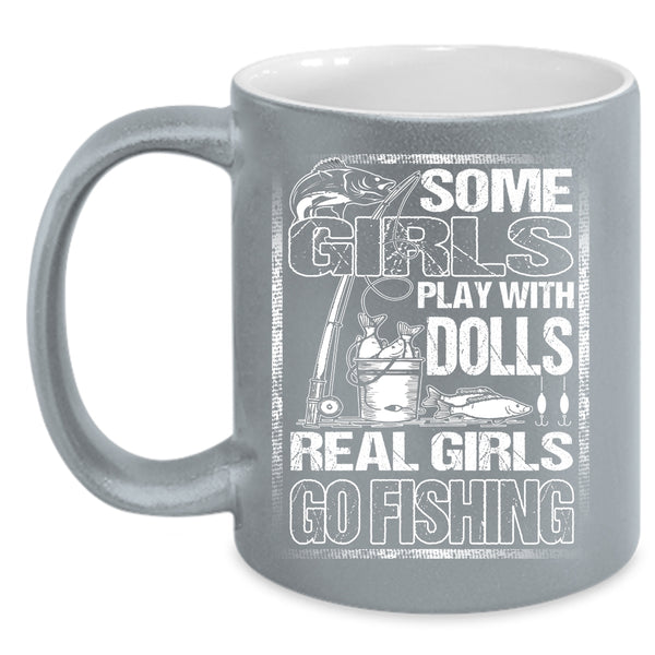 Some Girls Play With Dools Coffee Mug, Real Girls Go Fishing Coffee Cup