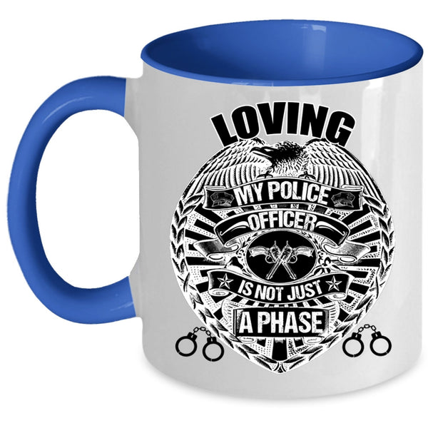 Cute Police Officer Coffee Mug, Loving My Police Officer is Not Just A Phase Accent Mug