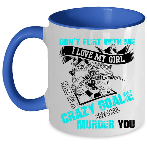 She Is A Crazy Goalie Coffee Mug, I Love My Girl Accent Mug