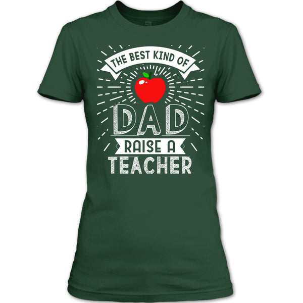 The Best Kind Of Dad Raise A Teacher T Shirt, Cool Dad T Shirt