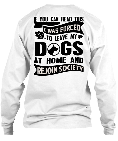 I Was Forced To Leave My Dogs T Shirt, You Can Read This T Shirt