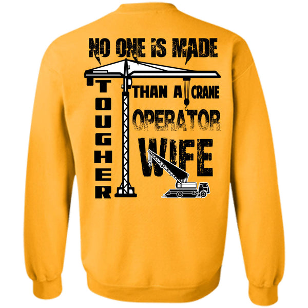 Being A Husband T Shirt, No One Is Made Tougher Than A Crane Operator Wife Sweatshirt