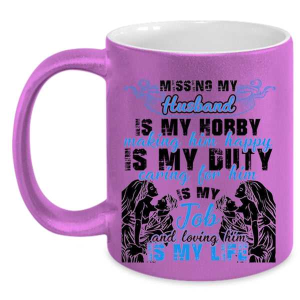 Loving Him Is My Life Coffee Mug, Missing My Husband Accent Mug