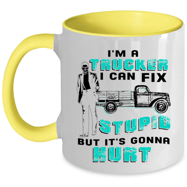 I Can Fix Stupid Coffee Mug, I'm A Trucker Accent Mug