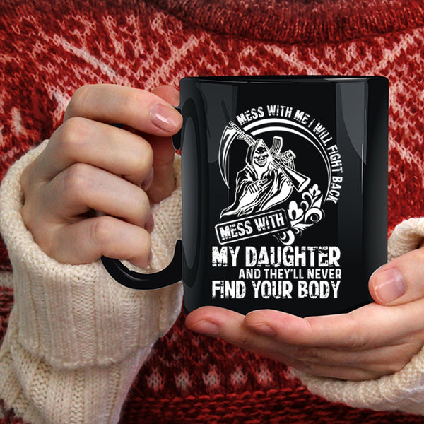 Don't Mess With My Daughter Coffee Mug, Cool Gift For My Dad Coffee Cup