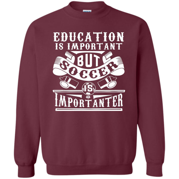 Education Is Important But Soccer Is Importanter T Shirt, Coolest Soccer Player Sweatshirt