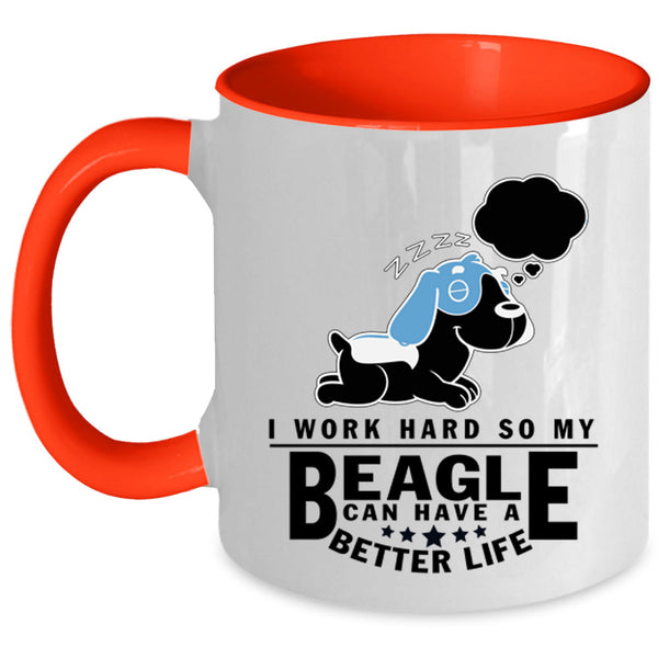 My Beagle Can Have A Better Life Coffee Mug, I Work Hard Accent Mug